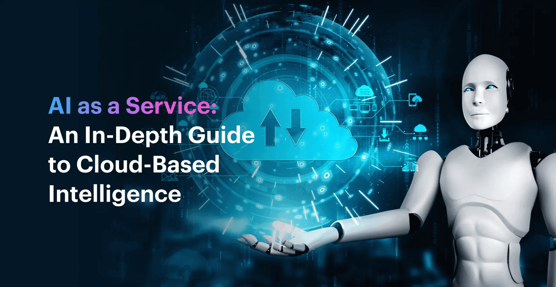 AI as a Service: An In-Depth Guide to Cloud-Based Intelligence